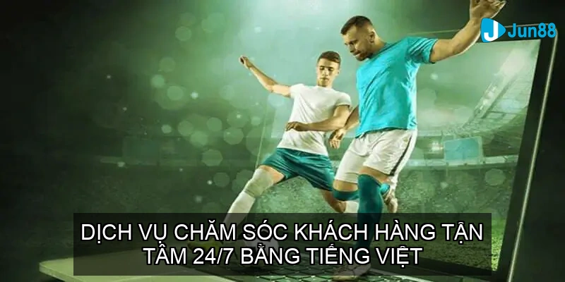 Dịch vụ chăm sóc khách hàng tận tâm 24/7 bằng tiếng Việt